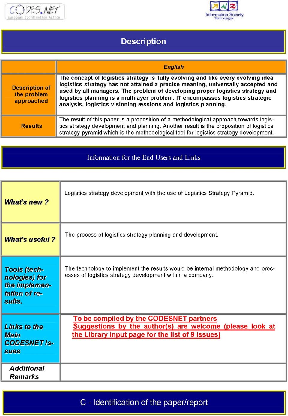 IT encompasses logistics strategic analysis, logistics visioning sessions and logistics planning.