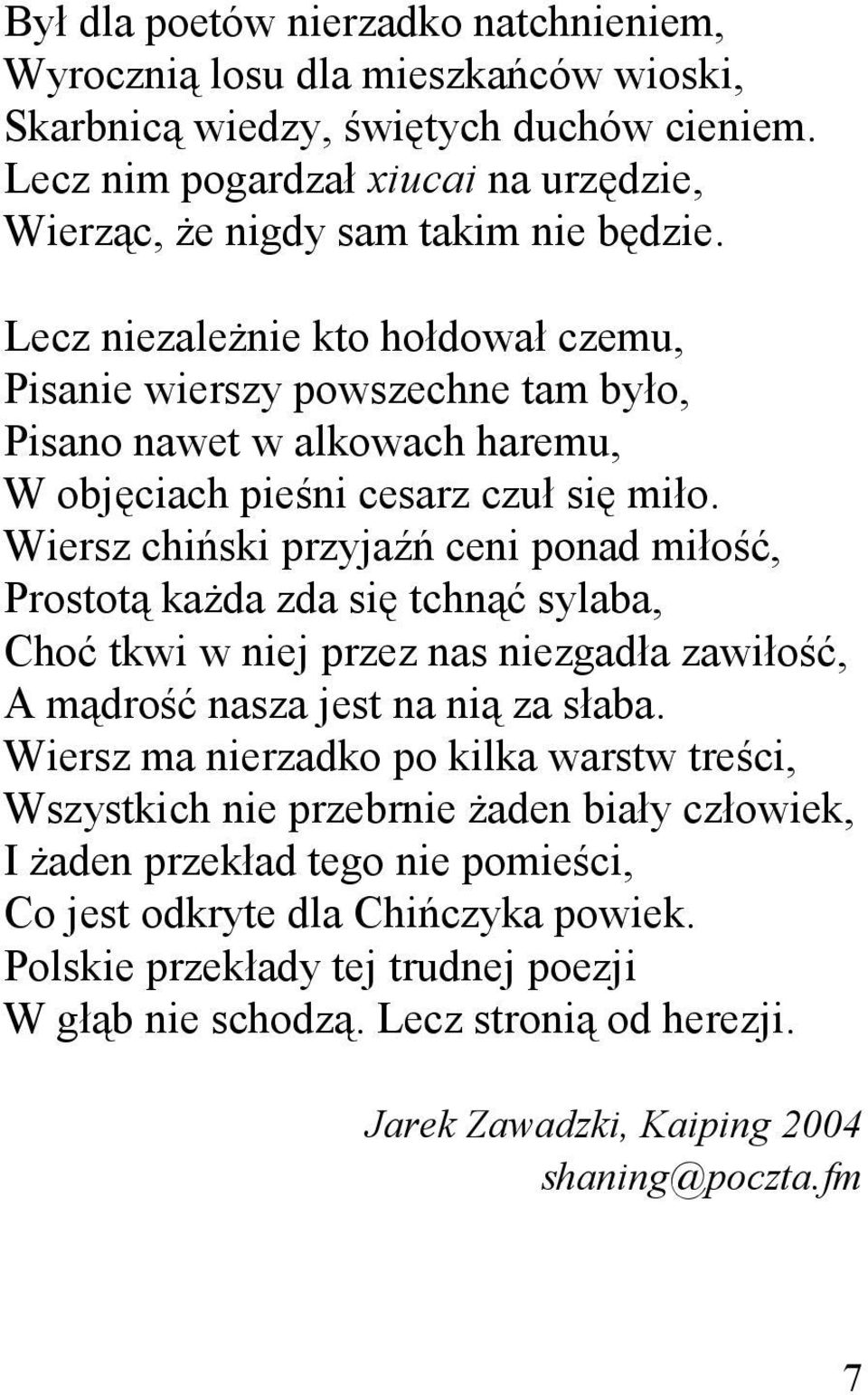 Wiersz chiński przyjaźń ceni ponad miłość, Prostotą kaŝda zda się tchnąć sylaba, Choć tkwi w niej przez nas niezgadła zawiłość, A mądrość nasza jest na nią za słaba.