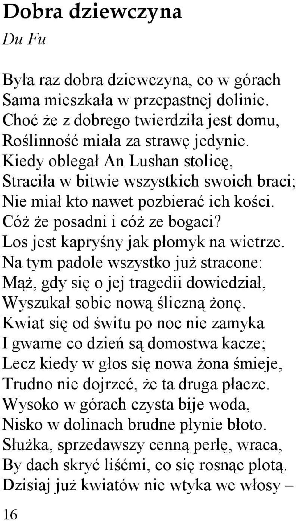 Na tym padole wszystko juŝ stracone: MąŜ, gdy się o jej tragedii dowiedział, Wyszukał sobie nową śliczną Ŝonę.