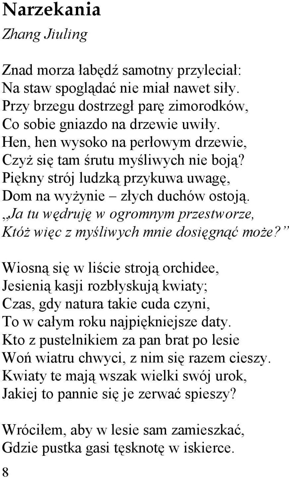 Ja tu wędruję w ogromnym przestworze, KtóŜ więc z myśliwych mnie dosięgnąć moŝe?