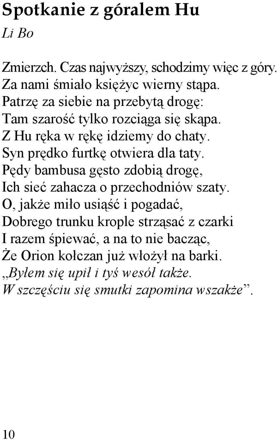 Syn prędko furtkę otwiera dla taty. Pędy bambusa gęsto zdobią drogę, Ich sieć zahacza o przechodniów szaty.