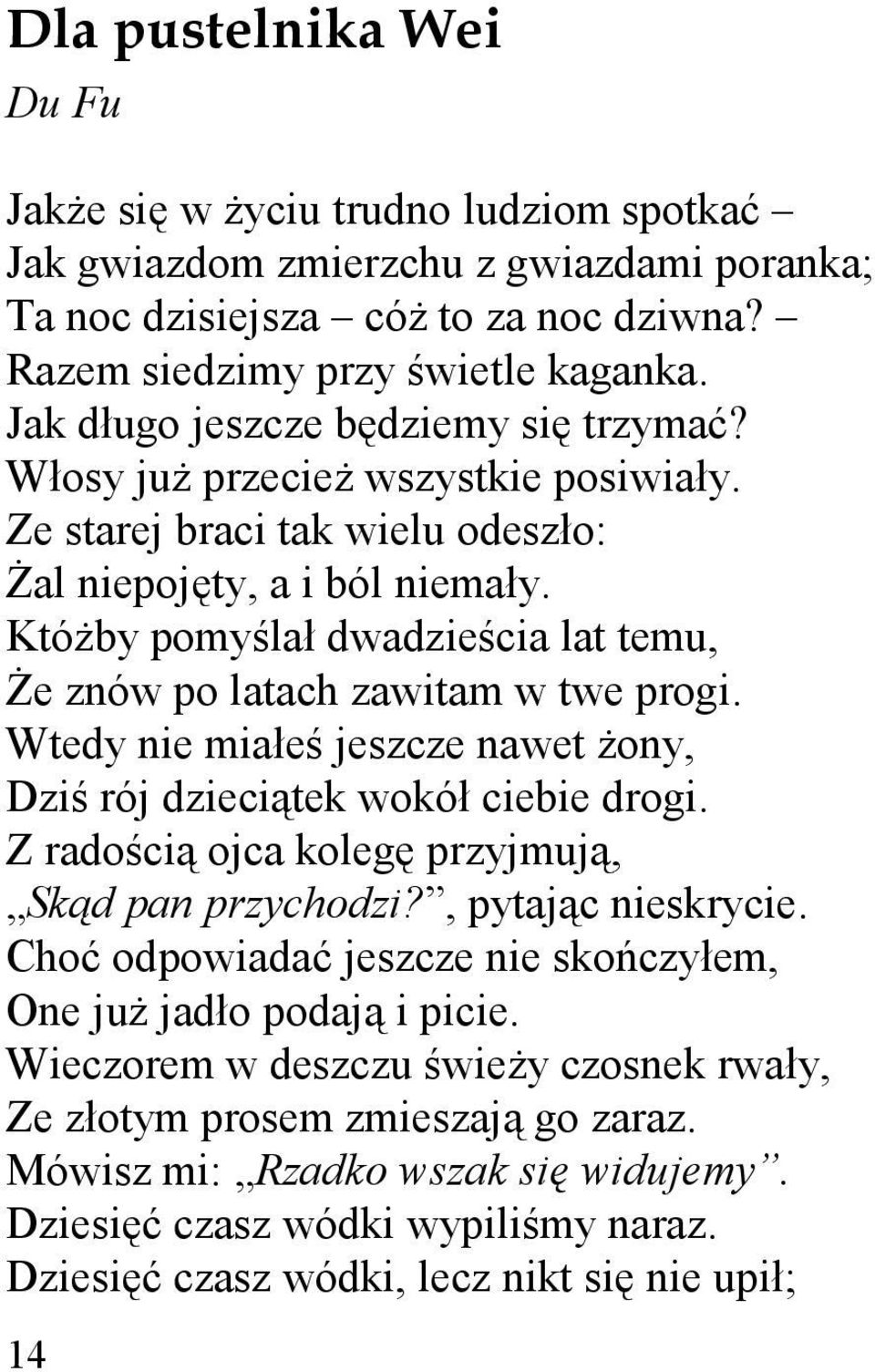 KtóŜby pomyślał dwadzieścia lat temu, śe znów po latach zawitam w twe progi. Wtedy nie miałeś jeszcze nawet Ŝony, Dziś rój dzieciątek wokół ciebie drogi.