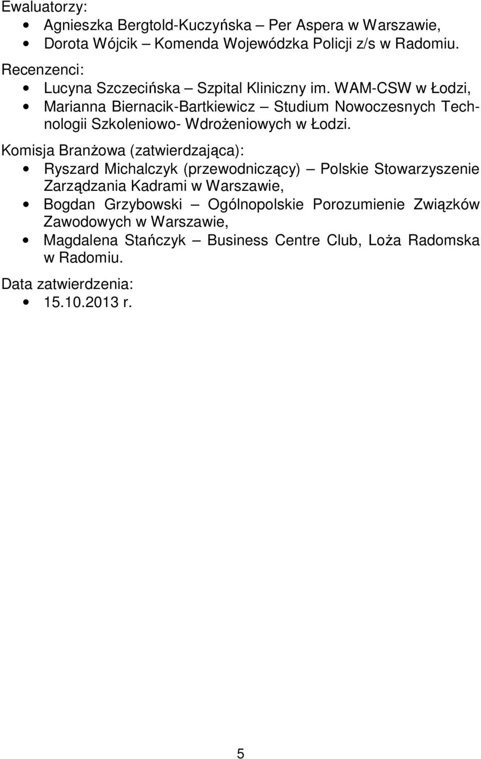 WAM-CSW w Łodzi, Marianna Biernacik-Bartkiewicz Studium Nowoczesnych Technologii Szkoleniowo- Wdrożeniowych w Łodzi.