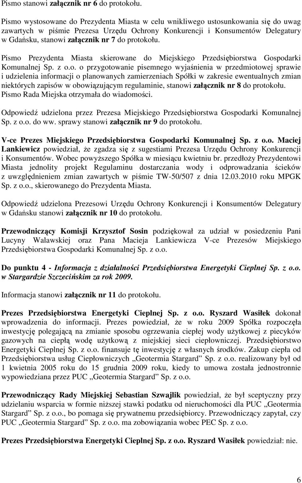 protokołu. Pismo Prezydenta Miasta skierowane do Miejskiego Przedsiębiorstwa Gospodarki Komunalnej Sp. z o.o. o przygotowanie pisemnego wyjaśnienia w przedmiotowej sprawie i udzielenia informacji o