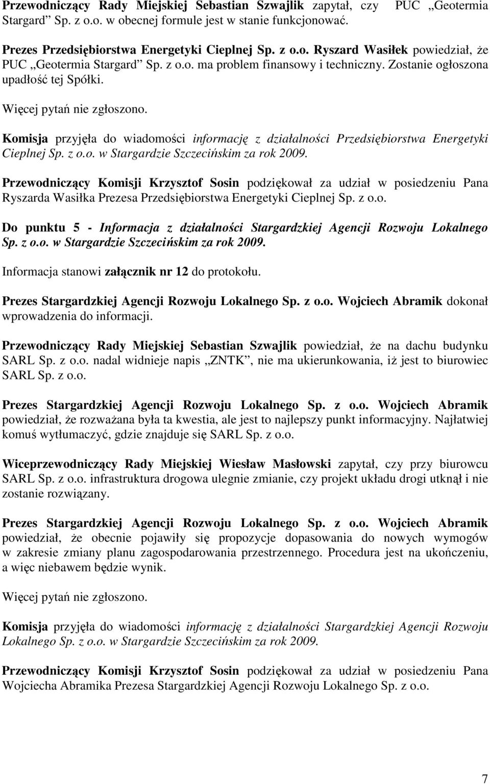 Komisja przyjęła do wiadomości informację z działalności Przedsiębiorstwa Energetyki Cieplnej Sp. z o.o. w Stargardzie Szczecińskim za rok 2009.