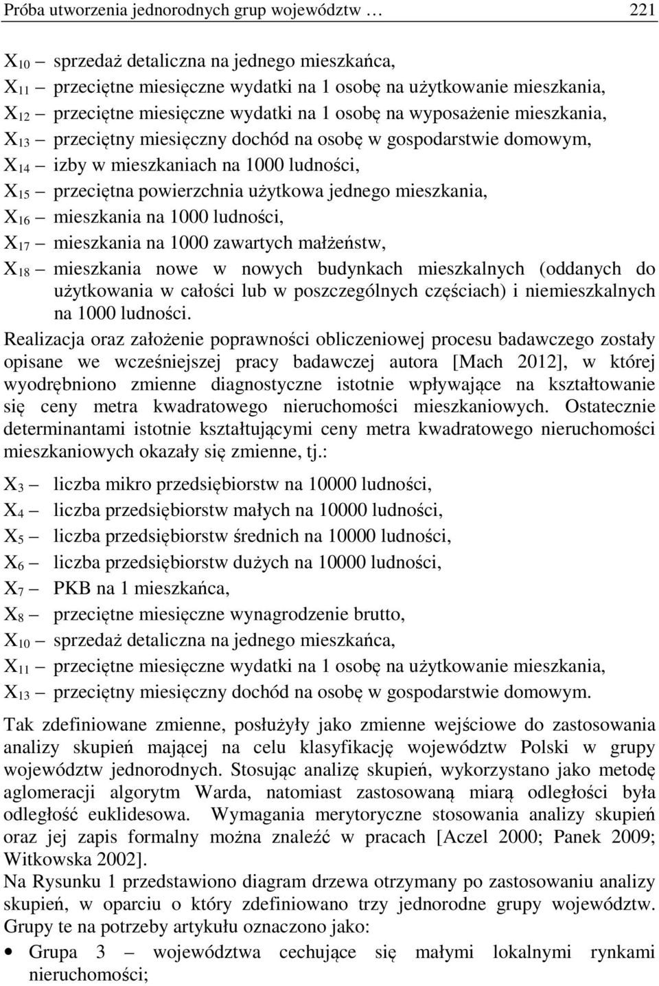 jednego mieszkania, X 16 mieszkania na 1000 ludności, X 17 mieszkania na 1000 zawartych małżeństw, X 18 mieszkania nowe w nowych budynkach mieszkalnych (oddanych do użytkowania w całości lub w