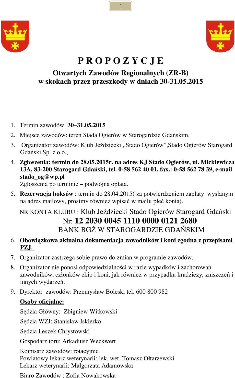 Mickiewicza 3A, 83-200 Starogard Gdański, tel. 0-58 562 40 0, fax.: 0-58 562 78 39, e-mail stado_og@wp.pl Zgłoszenia po terminie podwójna opłata. 5. Rezerwacja boksów : termin do 28.04.