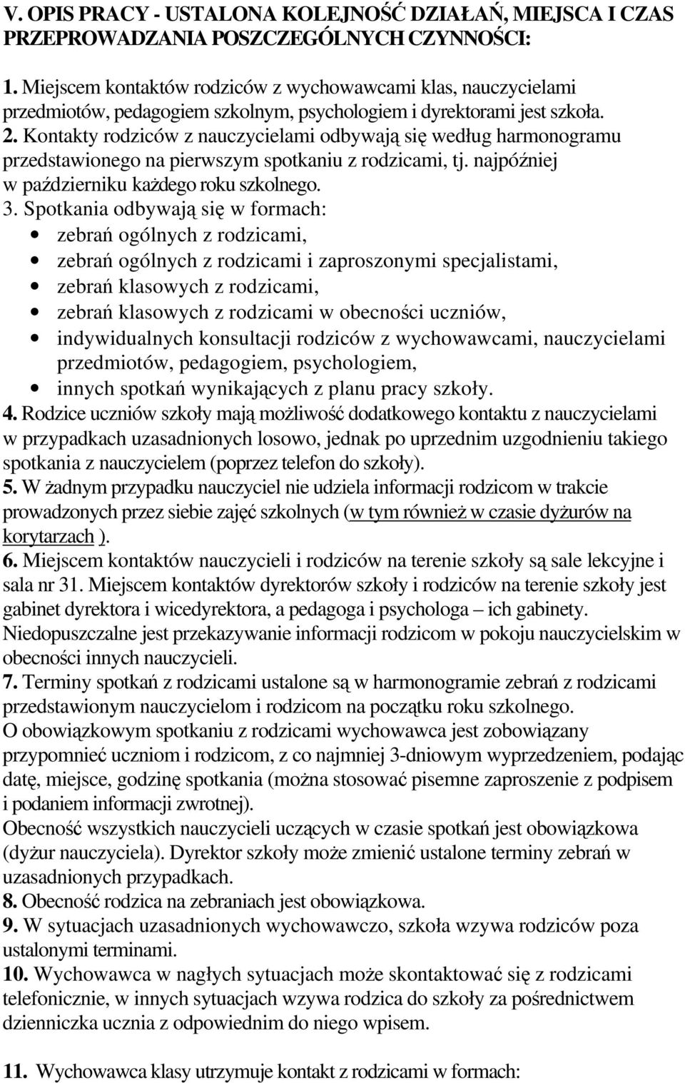 Kontakty rodziców z nauczycielami odbywają się według harmonogramu przedstawionego na pierwszym spotkaniu z rodzicami, tj. najpóźniej w październiku każdego roku szkolnego. 3.