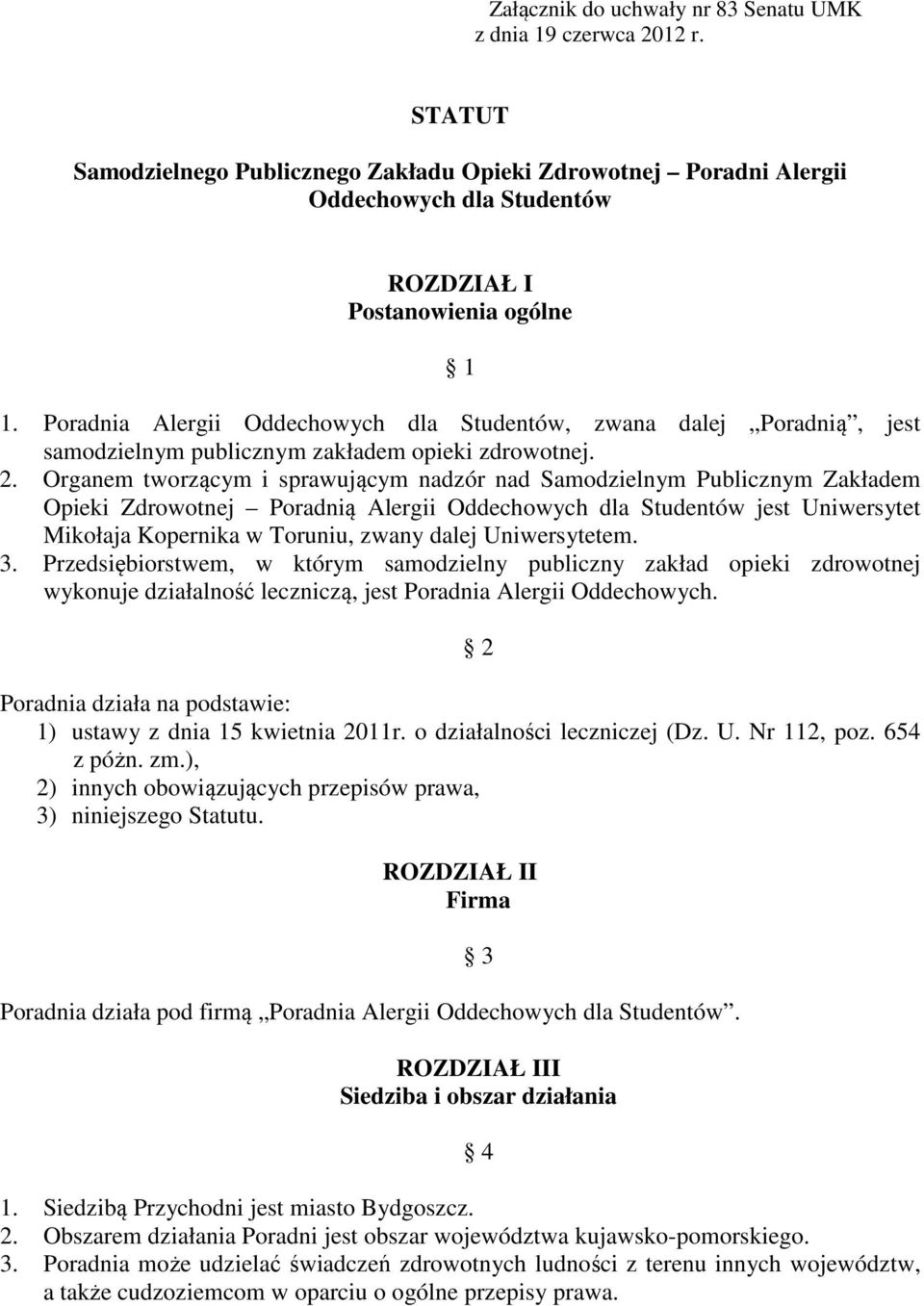 Poradnia Alergii Oddechowych dla Studentów, zwana dalej Poradnią, jest samodzielnym publicznym zakładem opieki zdrowotnej. 2.