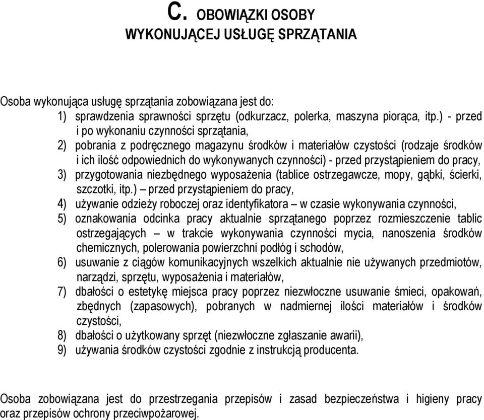 przystąpieniem do pracy, 3) przygotowania niezbędnego wyposażenia (tablice ostrzegawcze, mopy, gąbki, ścierki, szczotki, itp.