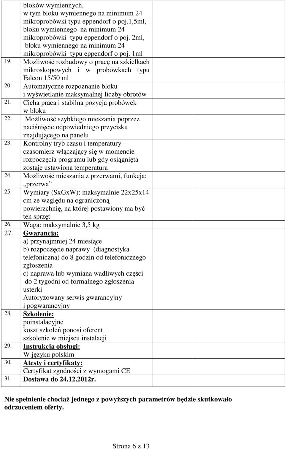 Automatyczne rozpoznanie bloku i wyświetlanie maksymalnej liczby obrotów 21. Cicha praca i stabilna pozycja probówek w bloku 22.