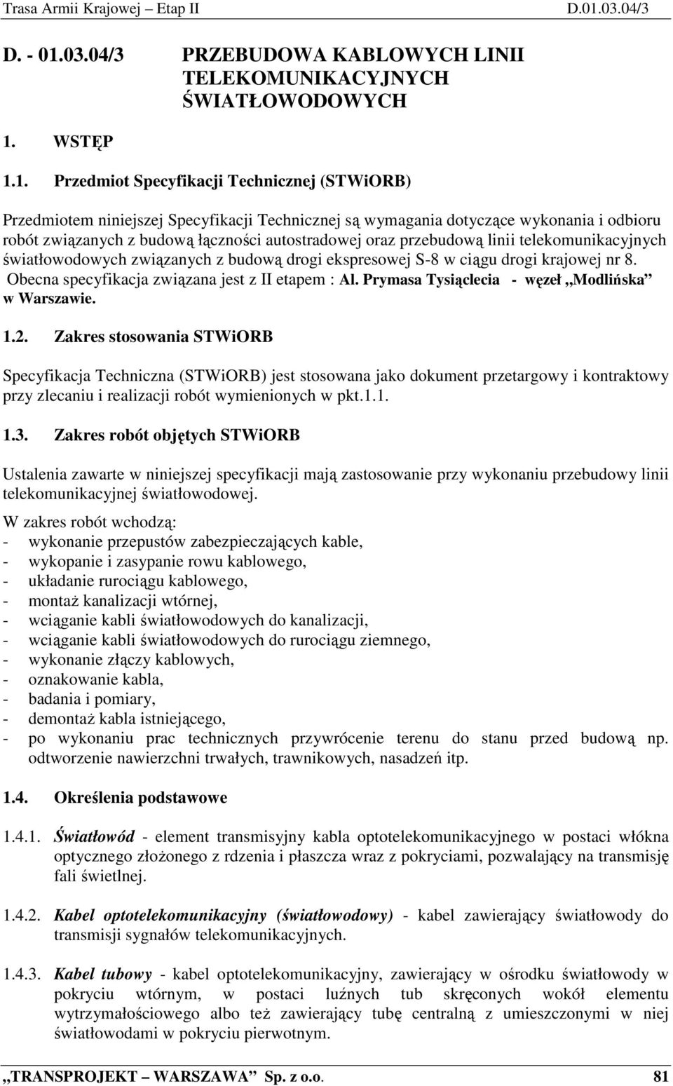 03.04/3 PRZEBUDOWA KABLOWYCH LINII TELEKOMUNIKACYJNYCH ŚWIATŁOWODOWYCH 1.