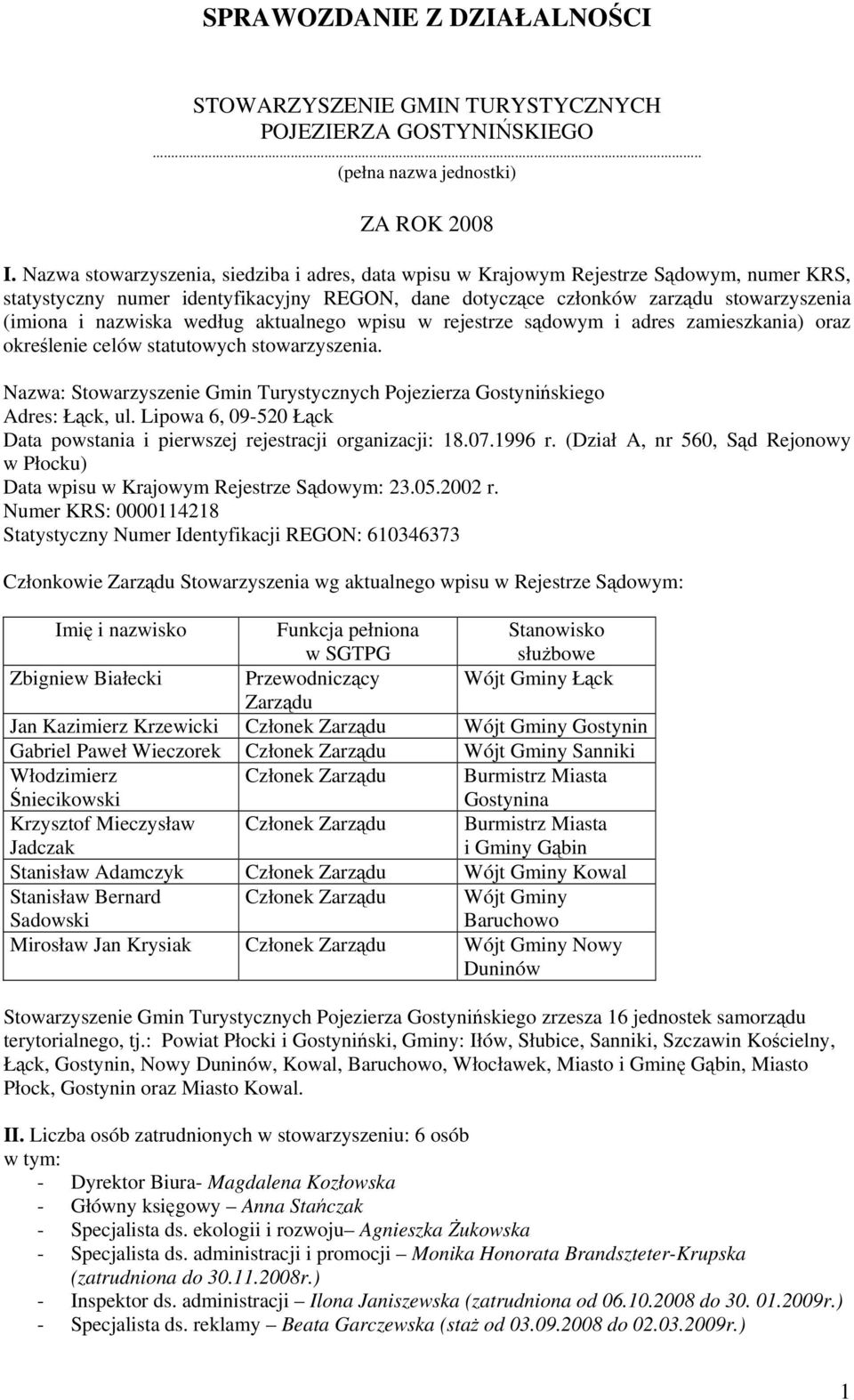według aktualnego wpisu w rejestrze sądowym i adres zamieszkania) oraz określenie celów statutowych stowarzyszenia. Nazwa: Stowarzyszenie Gmin Turystycznych Pojezierza Gostynińskiego Adres: Łąck, ul.