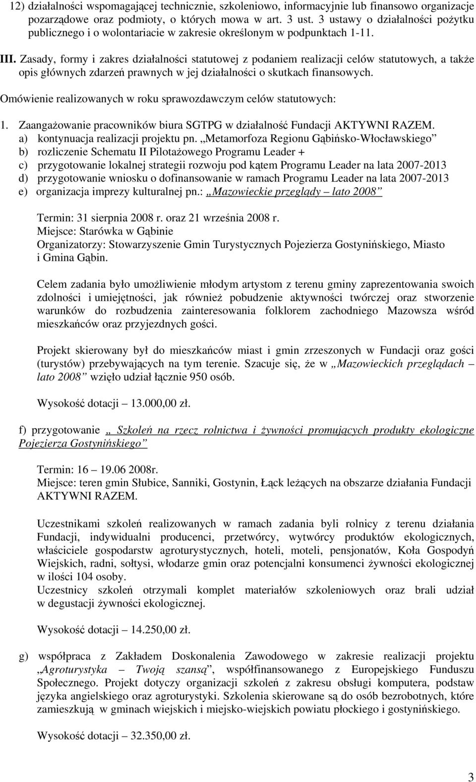 Zasady, formy i zakres działalności statutowej z podaniem realizacji celów statutowych, a także opis głównych zdarzeń prawnych w jej działalności o skutkach finansowych.