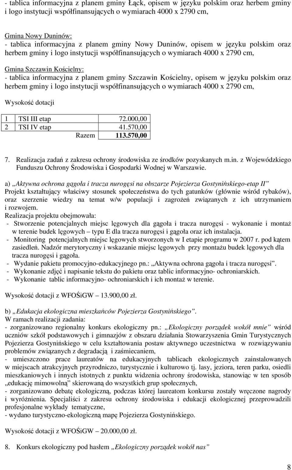 Szczawin Kościelny, opisem w języku polskim oraz herbem gminy i logo instytucji współfinansujących o wymiarach 4000 x 2790 cm, Wysokość dotacji 1 TSI III etap 72.000,00 2 TSI IV etap 41.