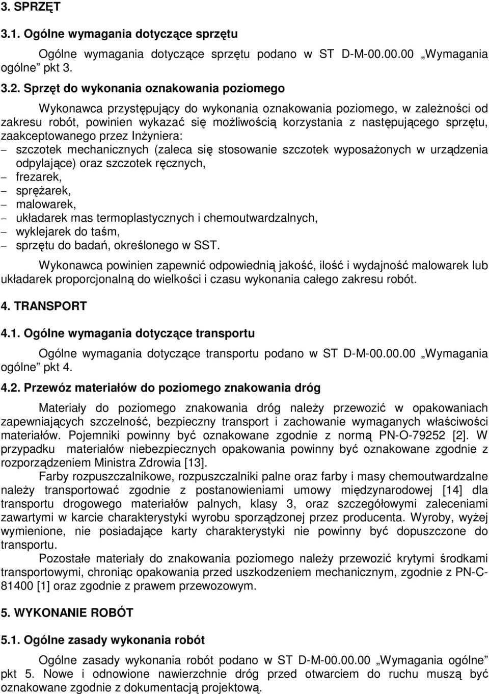sprzętu, zaakceptowanego przez InŜyniera: szczotek mechanicznych (zaleca się stosowanie szczotek wyposaŝonych w urządzenia odpylające) oraz szczotek ręcznych, frezarek, spręŝarek, malowarek,
