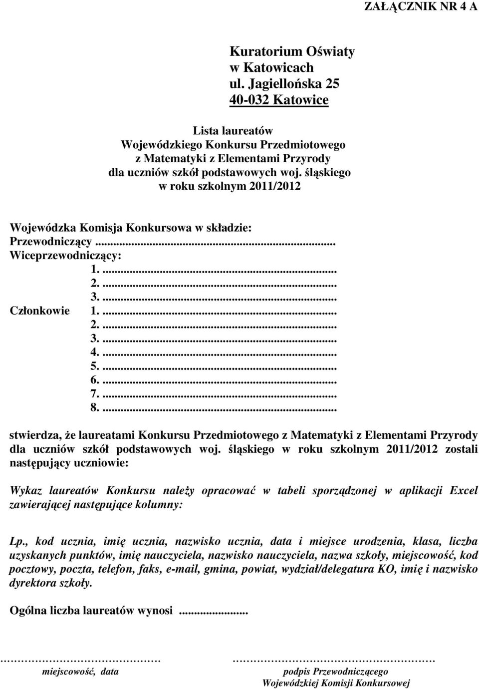 ... stwierdza, że laureatami Konkursu Przedmiotowego zostali następujący uczniowie: Wykaz laureatów Konkursu należy opracować w tabeli sporządzonej w aplikacji Excel zawierającej następujące kolumny: Lp.