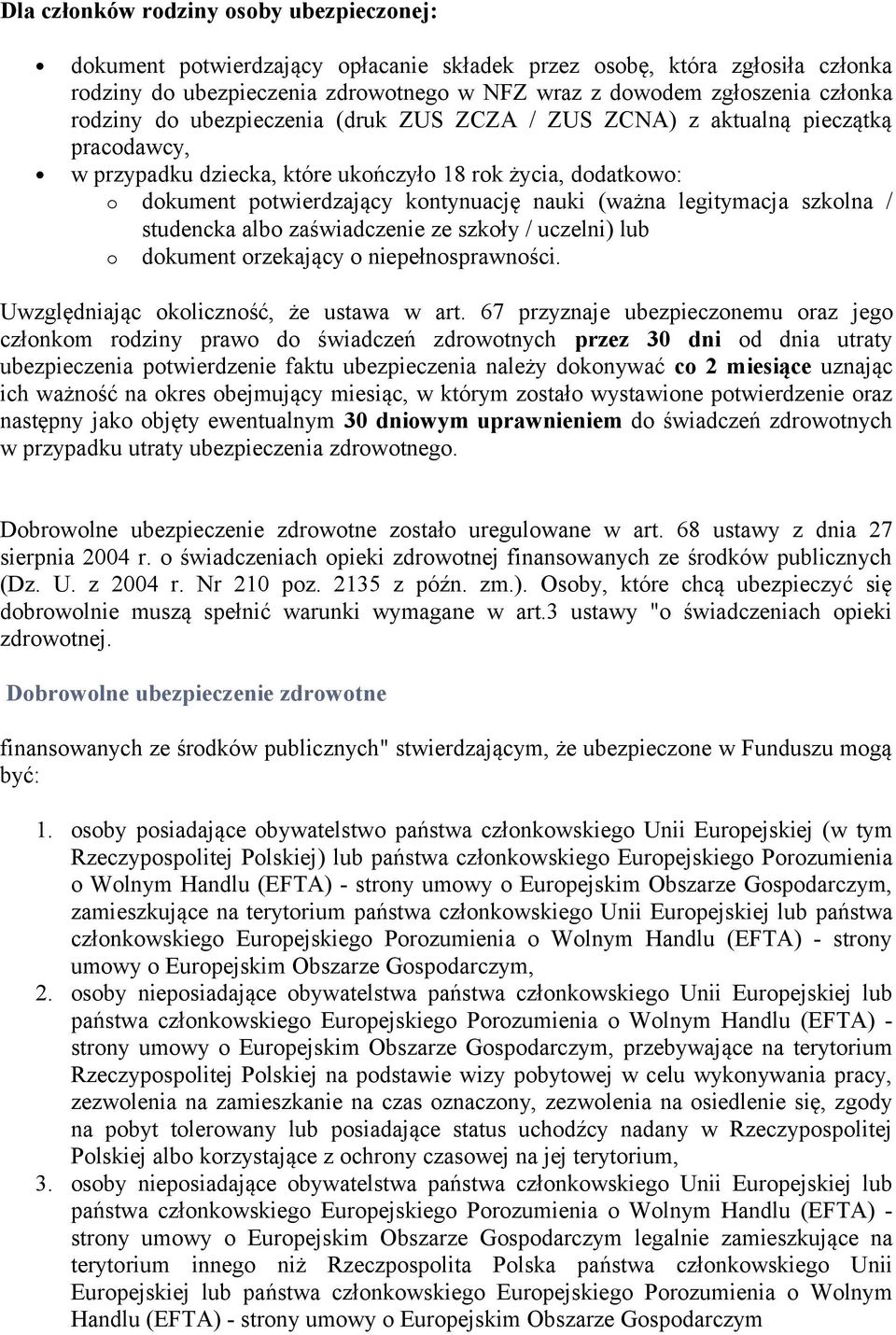 legitymacja szkolna / studencka albo zaświadczenie ze szkoły / uczelni) lub o dokument orzekający o niepełnosprawności. Uwzględniając okoliczność, że ustawa w art.