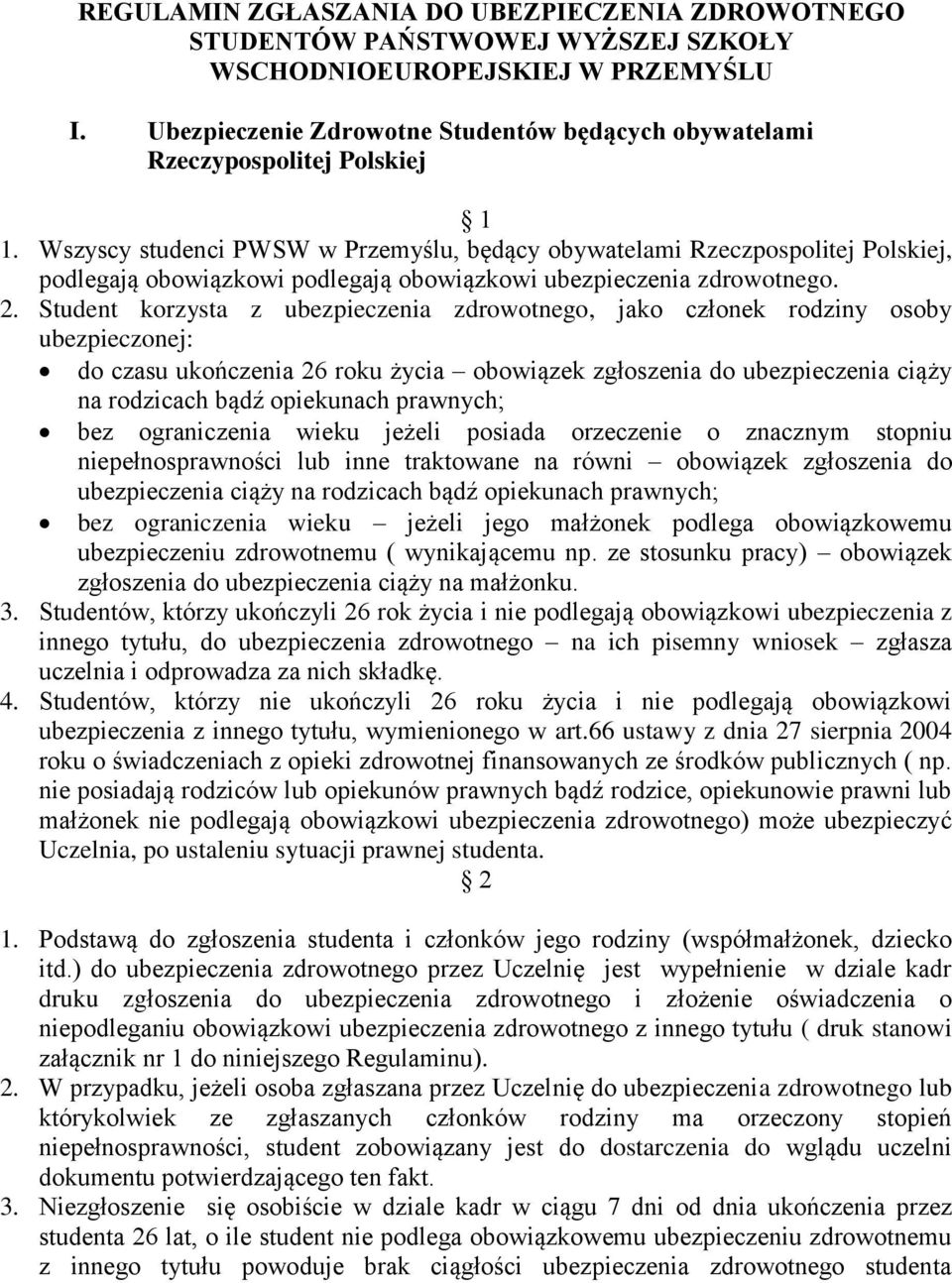 Wszyscy studenci PWSW w Przemyślu, będący obywatelami Rzeczpospolitej Polskiej, podlegają obowiązkowi podlegają obowiązkowi ubezpieczenia zdrowotnego. 2.