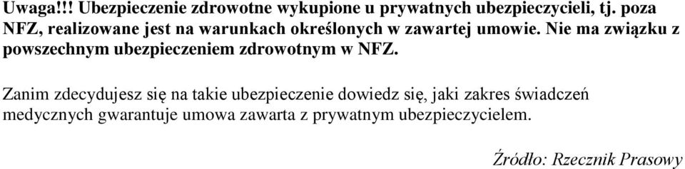 Nie ma związku z powszechnym ubezpieczeniem zdrowotnym w NFZ.