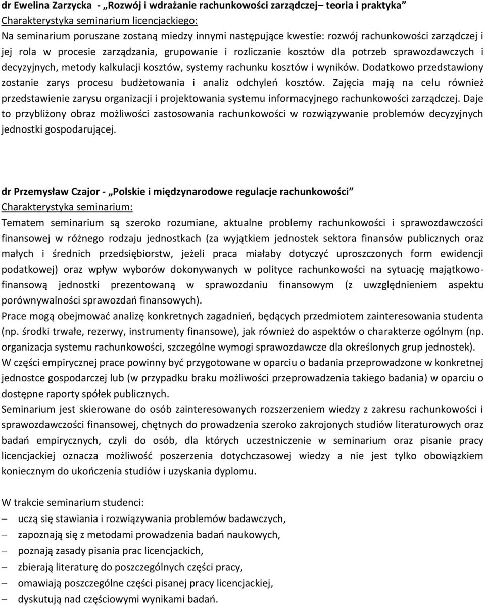 Dodatkowo przedstawiony zostanie zarys procesu budżetowania i analiz odchyleń kosztów.