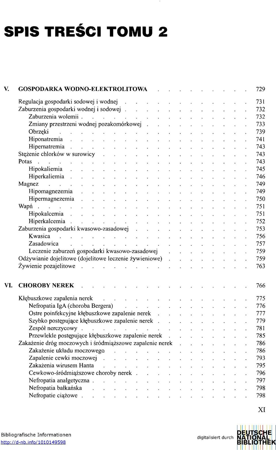 Hiponatremia 741 Hipernatremia 743 Stężenie chlorków w surowicy 743 Potas 743 Hipokaliemia 745 Hiperkaliemia 746 Magnez 749 Hipomagnezemia 749 Hipermagnezemia 750 Wapń 751 Hipokalcemia 751