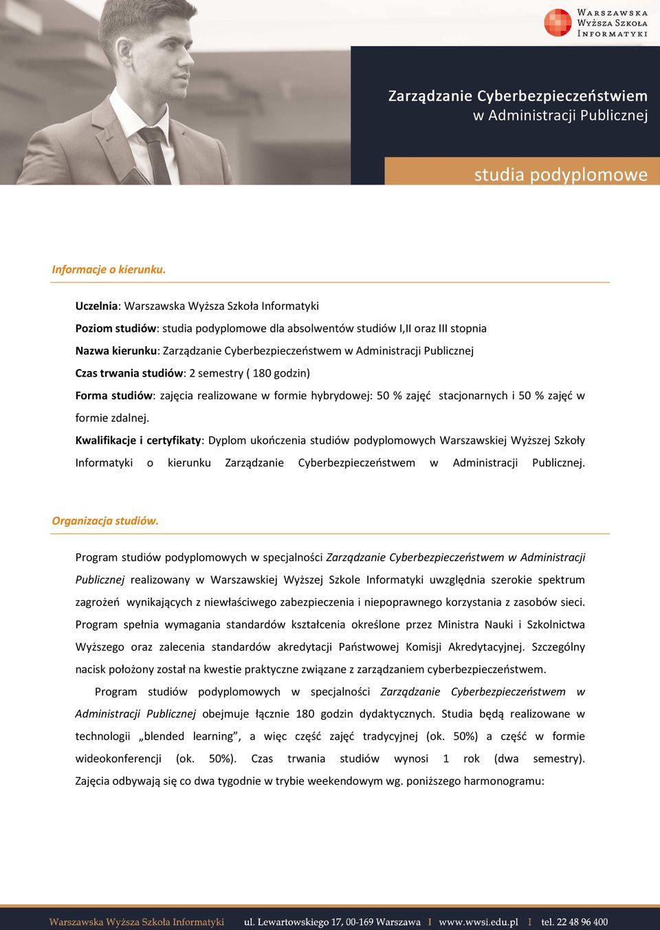 Publicznej Czas trwania studiów: 2 semestry ( 180 godzin) Forma studiów: zajęcia realizowane w formie hybrydowej: 50 % zajęć stacjonarnych i 50 % zajęć w formie zdalnej.