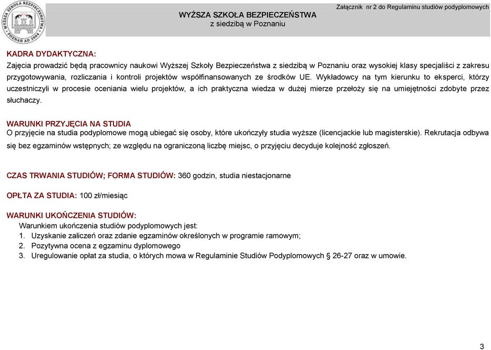 Wykładowcy na tym kierunku to eksperci, którzy uczestniczyli w procesie oceniania wielu projektów, a ich praktyczna wiedza w dużej mierze przełoży się na umiejętności zdobyte przez słuchaczy.