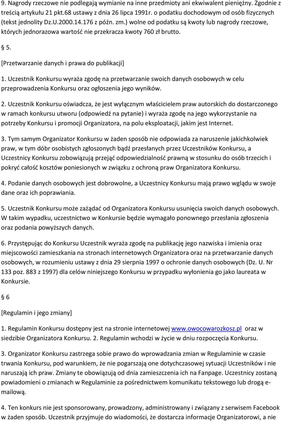 5. [Przetwarzanie danych i prawa do publikacji] 1. Uczestnik Konkursu wyraża zgodę na przetwarzanie swoich danych osobowych w celu przeprowadzenia Konkursu oraz ogłoszenia jego wyników. 2.