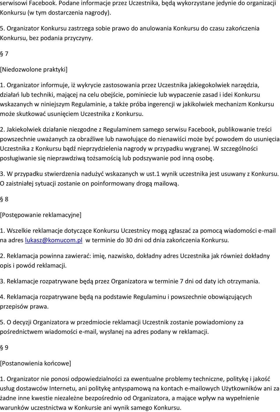 Organizator informuje, iż wykrycie zastosowania przez Uczestnika jakiegokolwiek narzędzia, działań lub techniki, mającej na celu obejście, pominiecie lub wypaczenie zasad i idei Konkursu wskazanych w