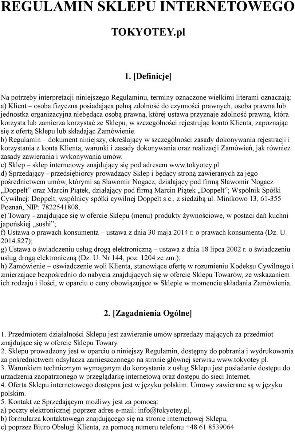 lub jednostka organizacyjna niebędąca osobą prawną, której ustawa przyznaje zdolność prawną, która korzysta lub zamierza korzystać ze Sklepu, w szczególności rejestrując konto Klienta, zapoznając się