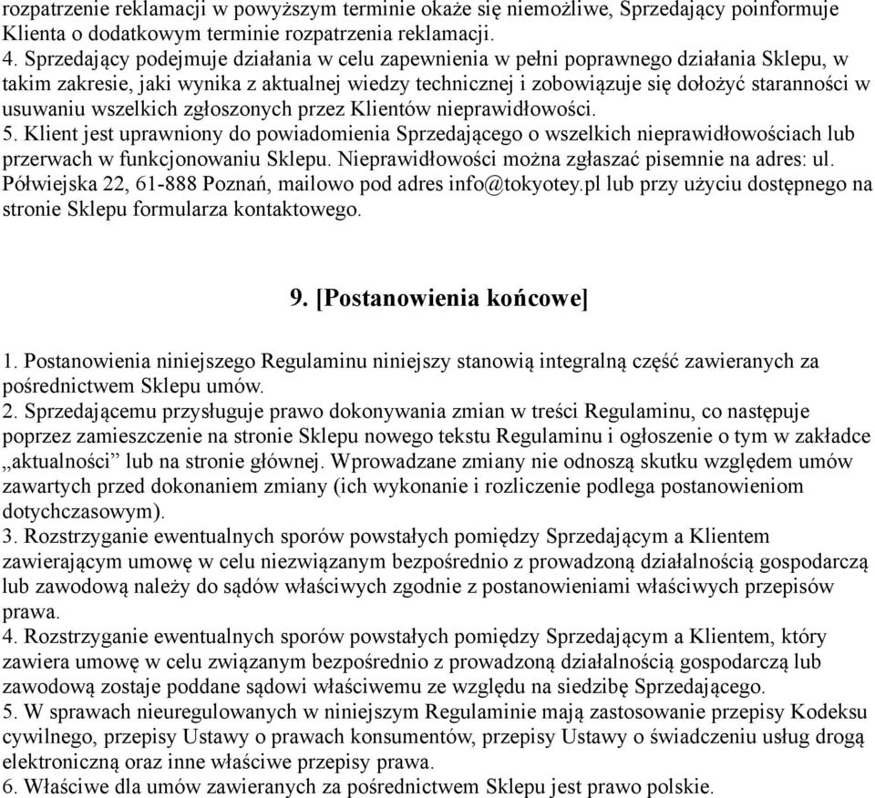 wszelkich zgłoszonych przez Klientów nieprawidłowości. 5. Klient jest uprawniony do powiadomienia Sprzedającego o wszelkich nieprawidłowościach lub przerwach w funkcjonowaniu Sklepu.