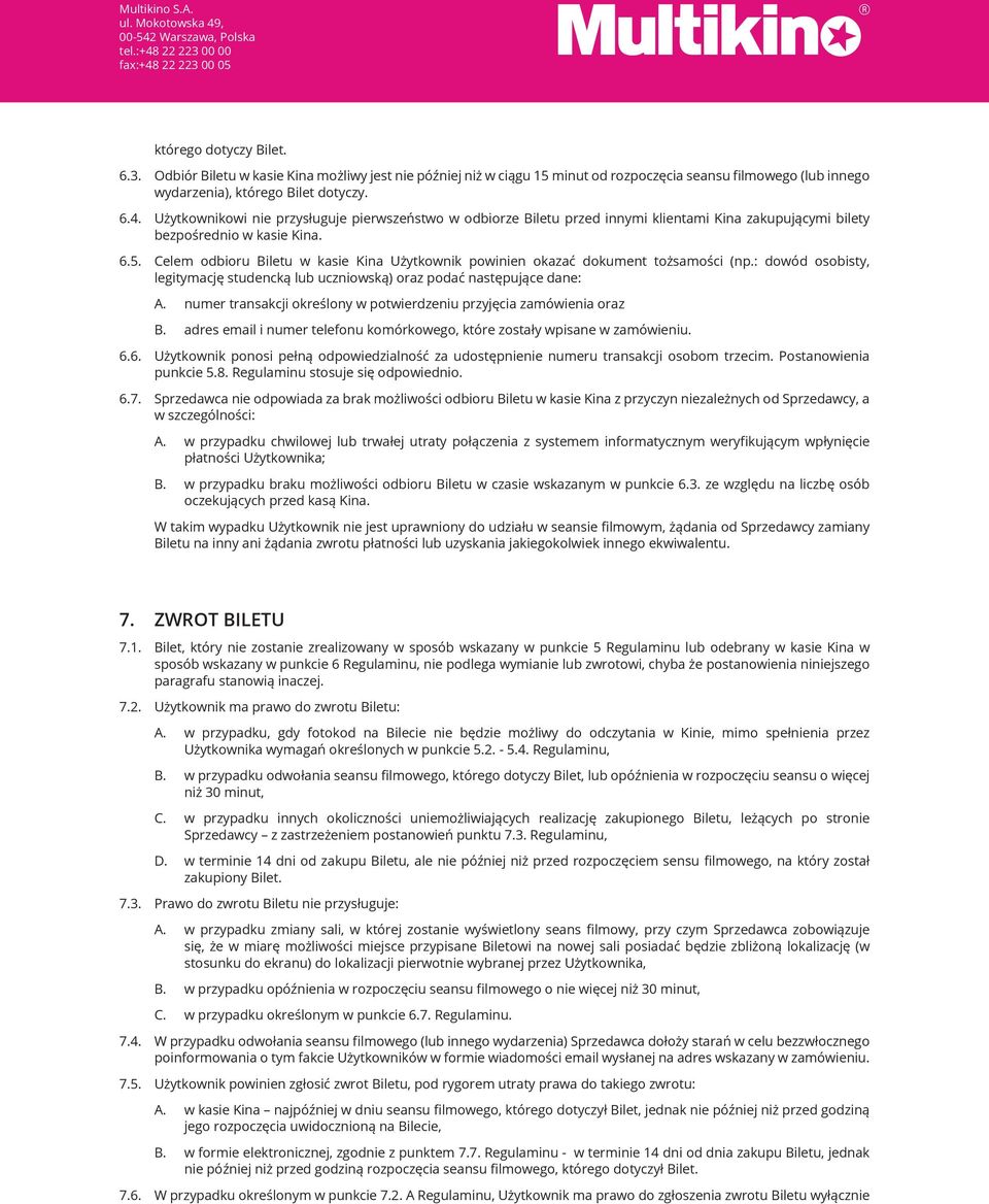Celem odbioru Biletu w kasie Kina Użytkownik powinien okazać dokument tożsamości (np.: dowód osobisty, legitymację studencką lub uczniowską) oraz podać następujące dane: A.