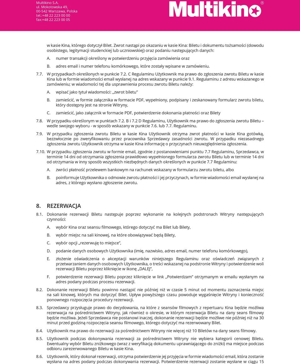 numer transakcji określony w potwierdzeniu przyjęcia zamówienia oraz B. adres email i numer telefonu komórkowego, które zostały wpisane w zamówieniu. 7.7. W przypadkach określonych w punkcie 7.2.