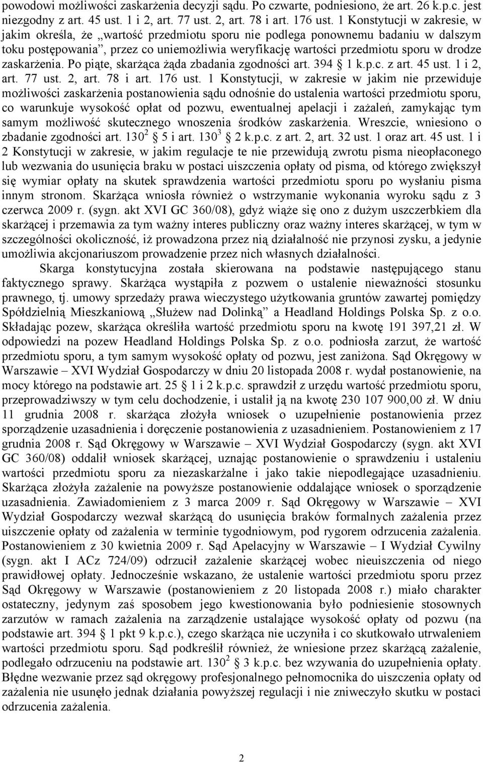 zaskarżenia. Po piąte, skarżąca żąda zbadania zgodności art. 394 1 k.p.c. z art. 45 ust. 1 i 2, art. 77 ust. 2, art. 78 i art. 176 ust.