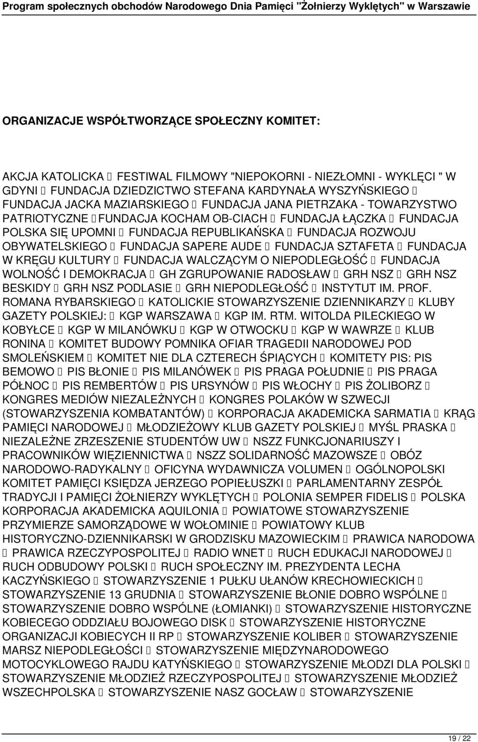 SAPERE AUDE FUNDACJA SZTAFETA FUNDACJA W KRĘGU KULTURY FUNDACJA WALCZĄCYM O NIEPODLEGŁOŚĆ FUNDACJA WOLNOŚĆ I DEMOKRACJA GH ZGRUPOWANIE RADOSŁAW GRH NSZ GRH NSZ BESKIDY GRH NSZ PODLASIE GRH