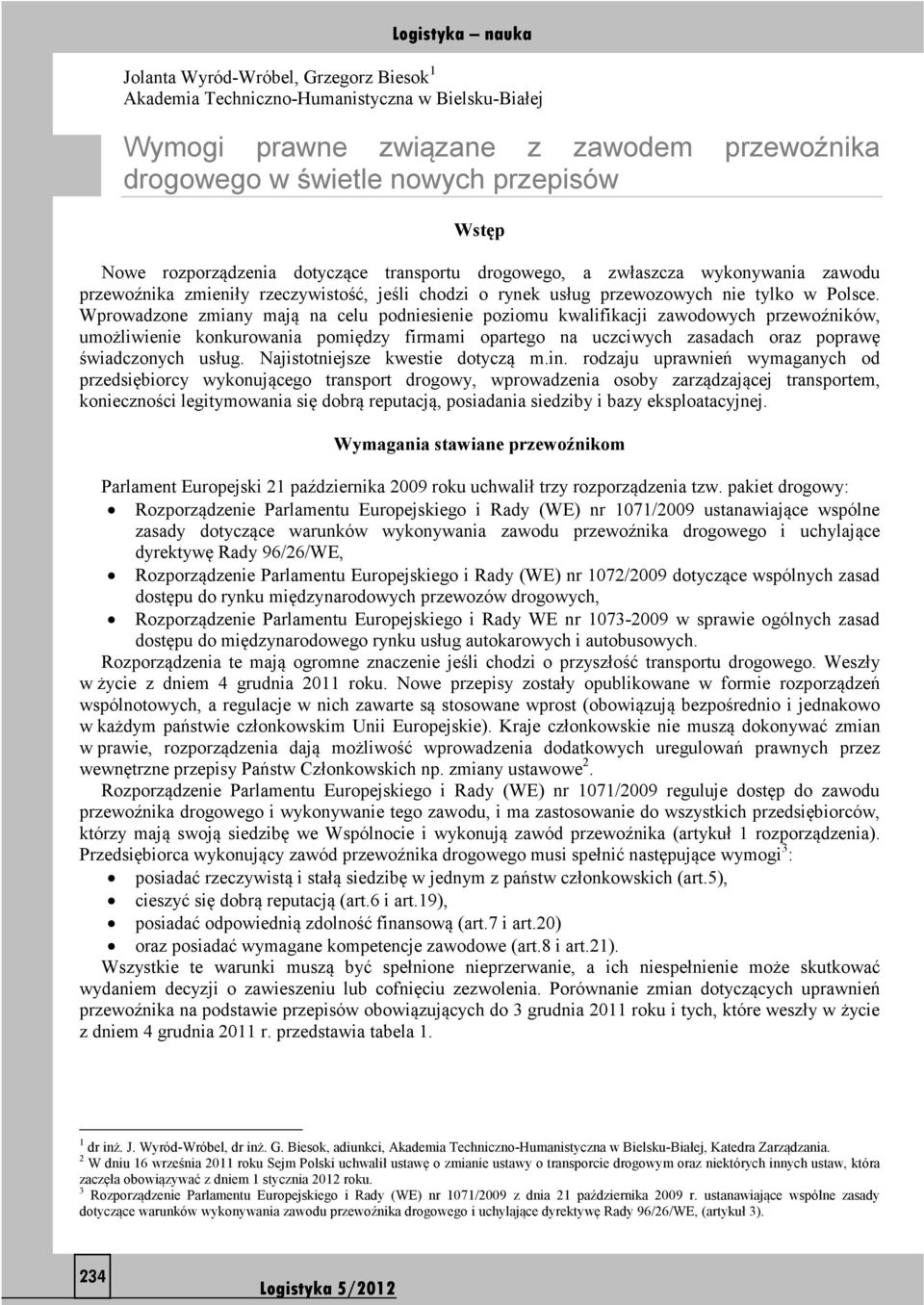 Wprowadzone zmiany mają na celu podniesienie poziomu kwalifikacji zawodowych przewoźników, umożliwienie konkurowania pomiędzy firmami opartego na uczciwych zasadach oraz poprawę świadczonych usług.