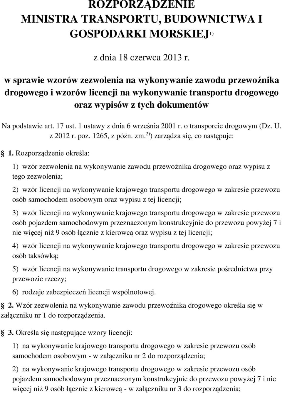 1 ustawy z dnia 6 września 2001 r. o transporcie drogowym (Dz. U. z 2012 r. poz. 1265, z późn. zm. 2) ) zarządza się, co następuje: 1.