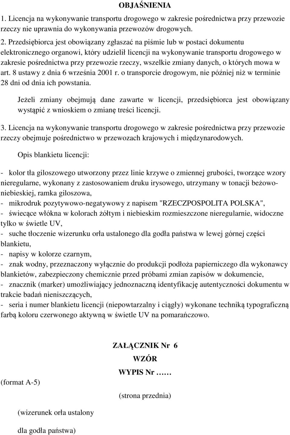 rzeczy, wszelkie zmiany danych, o których mowa w art. 8 ustawy z dnia 6 września 2001 r. o transporcie drogowym, nie później niż w terminie 28 dni od dnia ich powstania.