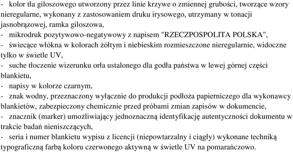 wizerunku orła ustalonego dla godła państwa w lewej górnej części blankietu, - napisy w kolorze czarnym, - znak wodny, przeznaczony wyłącznie do produkcji podłoża papierniczego dla wykonawcy