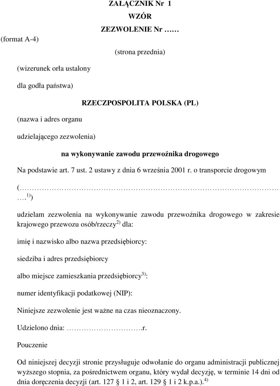 1) ) udzielam zezwolenia na wykonywanie zawodu przewoźnika drogowego w zakresie krajowego przewozu osób/rzeczy 2) dla: imię i nazwisko albo nazwa przedsiębiorcy: siedziba i adres przedsiębiorcy albo