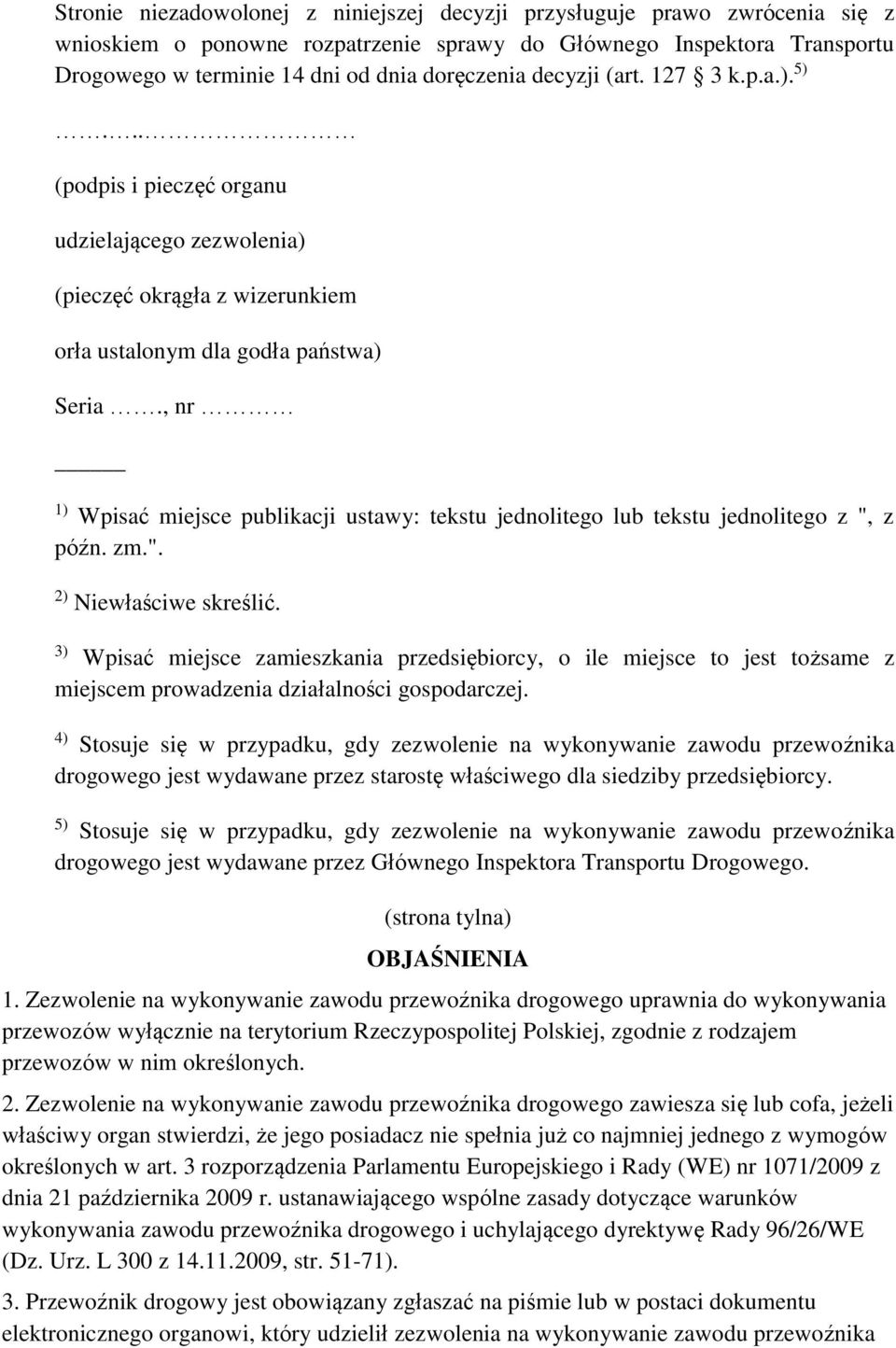 , nr 1) Wpisać miejsce publikacji ustawy: tekstu jednolitego lub tekstu jednolitego z ", z późn. zm.". 2) Niewłaściwe skreślić.