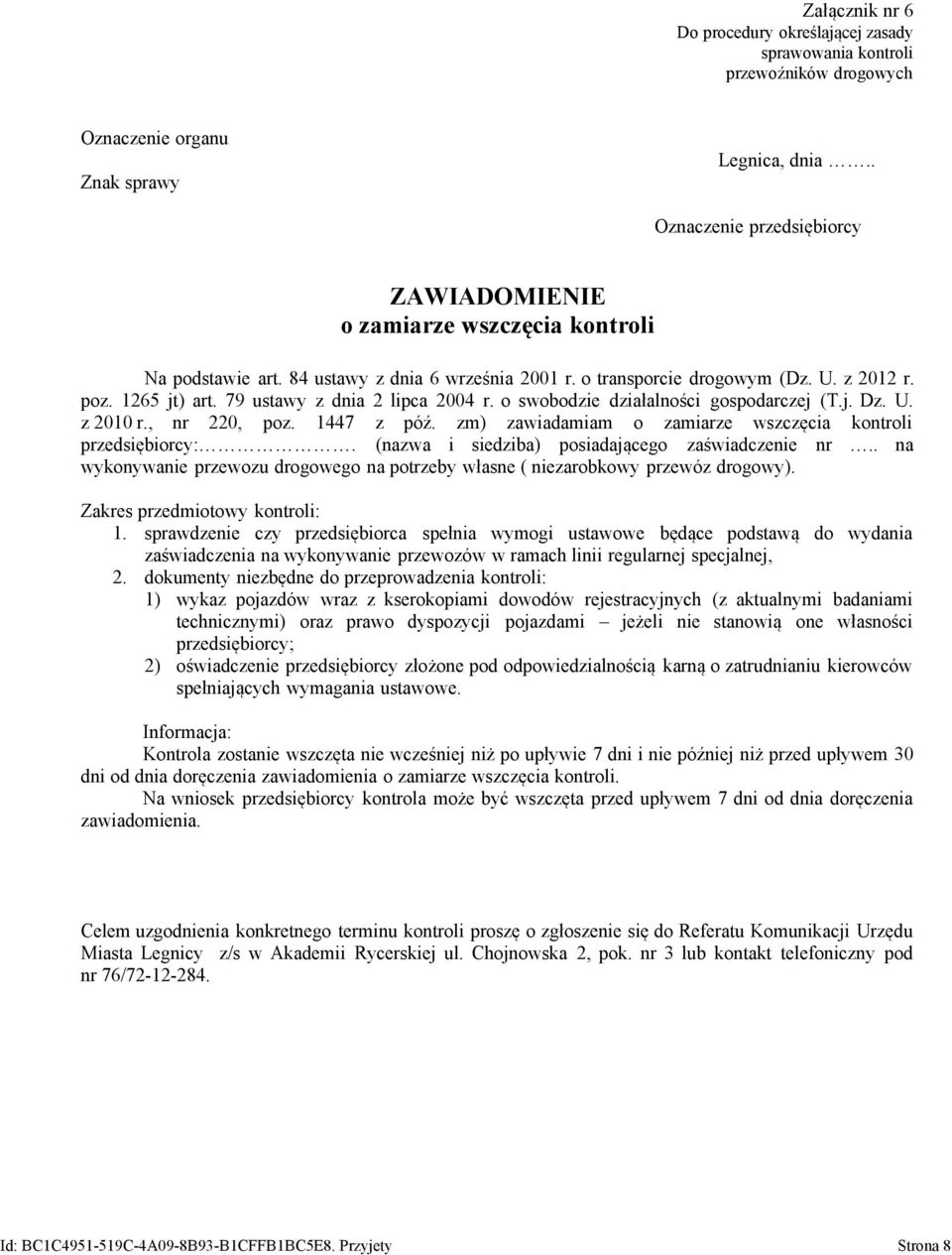 zm) zawiadamiam o zamiarze wszczęcia kontroli przedsiębiorcy:. (nazwa i siedziba) posiadającego zaświadczenie nr.. na wykonywanie przewozu drogowego na potrzeby własne ( niezarobkowy przewóz drogowy).