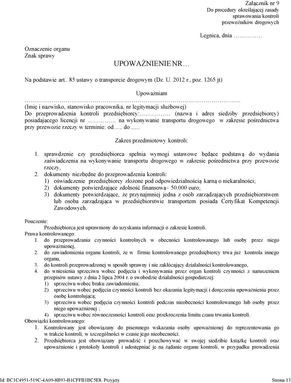 (nazwa i adres siedziby przedsiębiorcy) posiadającego licencji nr na wykonywanie transportu drogowego w zakresie pośrednictwa przy przewozie rzeczy w terminie: od.. do.