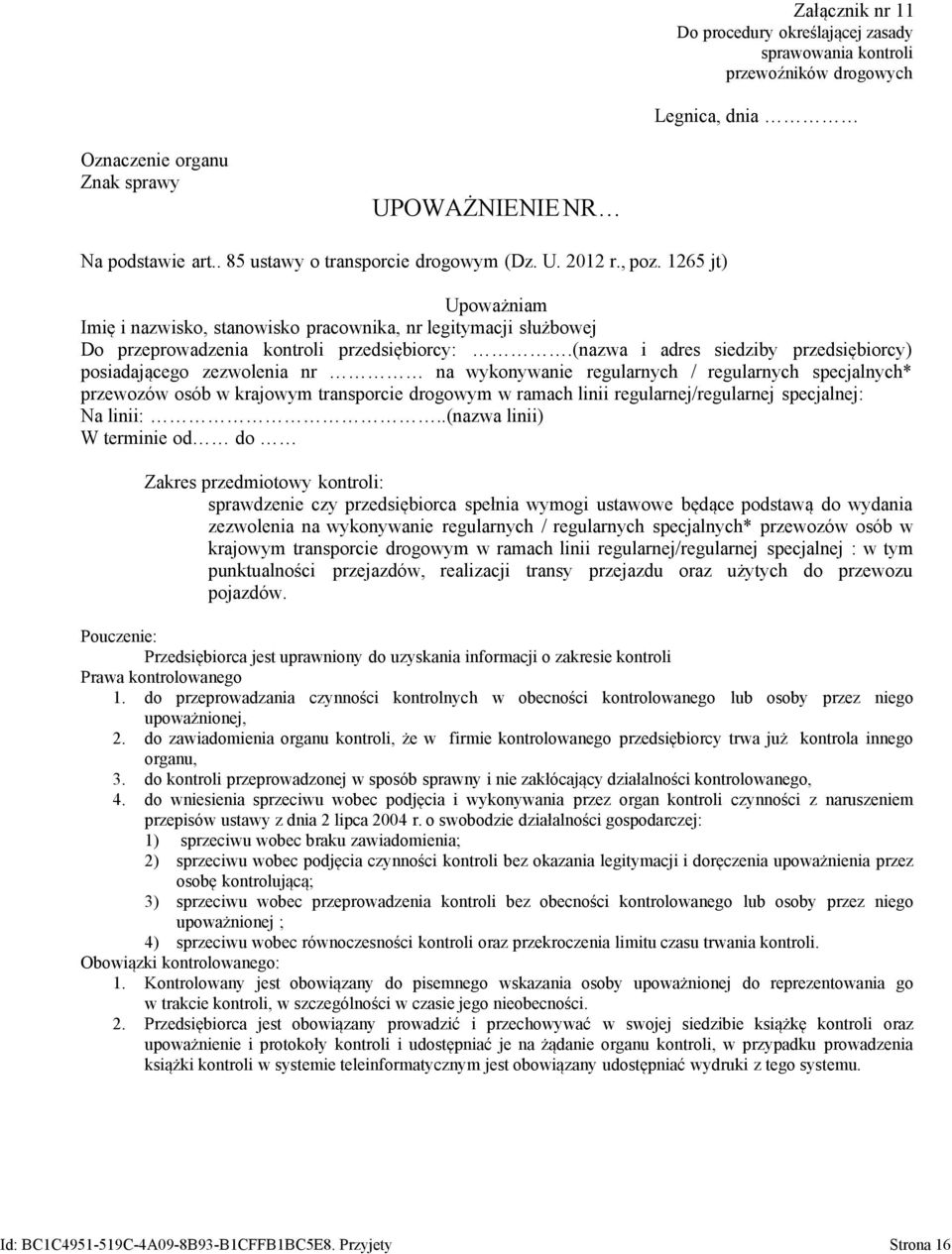 (nazwa i adres siedziby przedsiębiorcy) posiadającego zezwolenia nr na wykonywanie regularnych / regularnych specjalnych* przewozów osób w krajowym transporcie drogowym w ramach linii