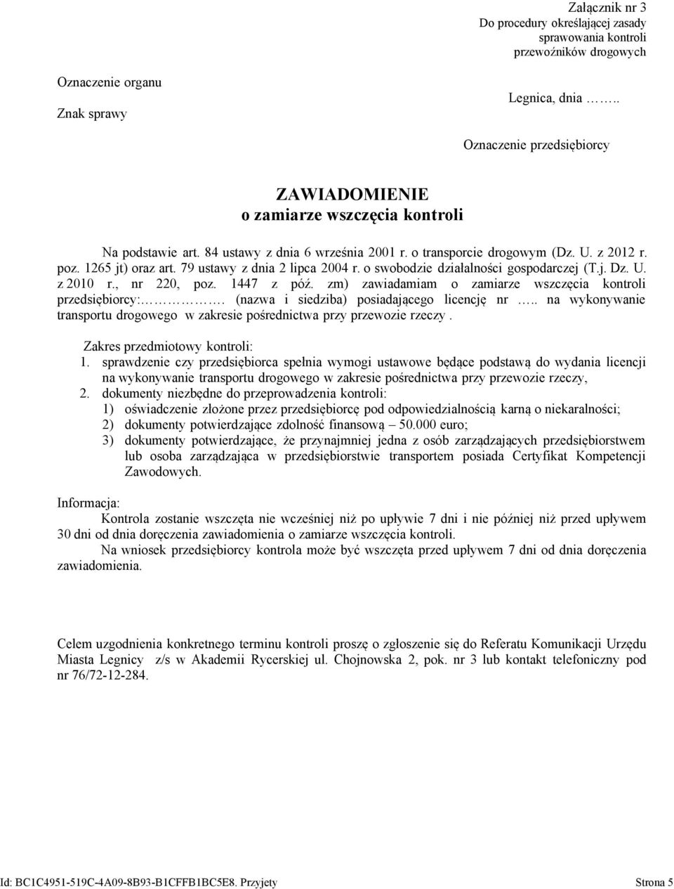 zm) zawiadamiam o zamiarze wszczęcia kontroli przedsiębiorcy:. (nazwa i siedziba) posiadającego licencję nr.. na wykonywanie transportu drogowego w zakresie pośrednictwa przy przewozie rzeczy.