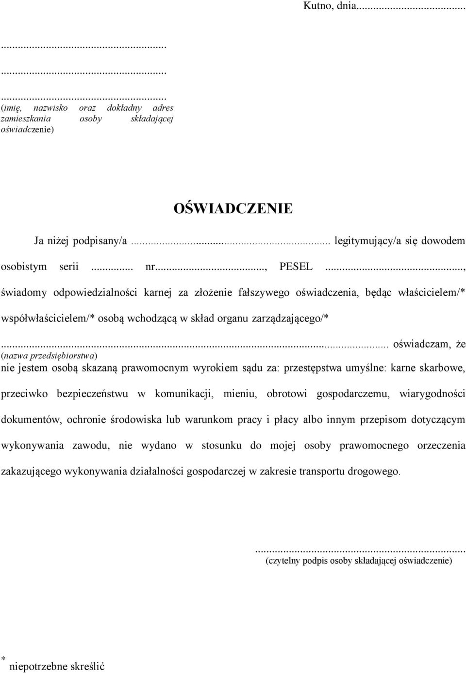 .. oświadczam, że (nazwa przedsiębiorstwa) nie jestem osobą skazaną prawomocnym wyrokiem sądu za: przestępstwa umyślne: karne skarbowe, przeciwko bezpieczeństwu w komunikacji, mieniu, obrotowi