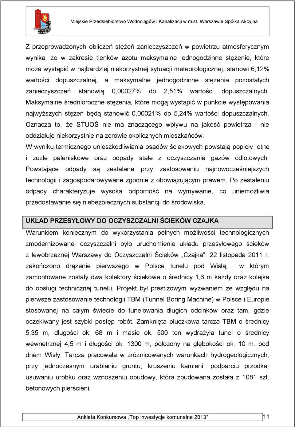 Maksymalne średnioroczne stężenia, które mogą wystąpić w punkcie występowania najwyższych stężeń będą stanowić 0,00021% do 5,24% wartości dopuszczalnych.