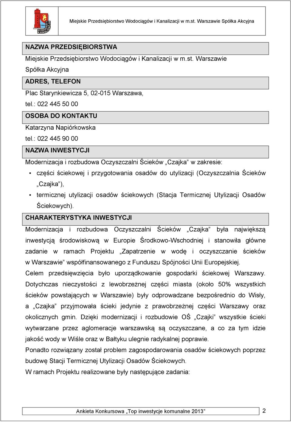 : 022 445 90 00 NAZWA INWESTYCJI Modernizacja i rozbudowa Oczyszczalni Ścieków Czajka w zakresie: części ściekowej i przygotowania osadów do utylizacji (Oczyszczalnia Ścieków Czajka ), termicznej