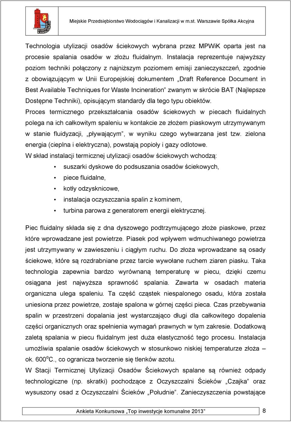 Available Techniques for Waste Incineration zwanym w skrócie BAT (Najlepsze Dostępne Techniki), opisującym standardy dla tego typu obiektów.